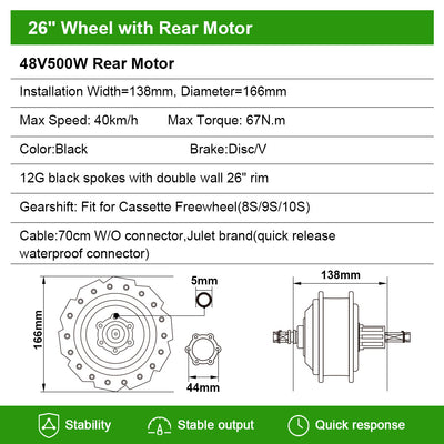 YOSE POWER Ebike Conversion Kit 48V 500W 26'' Rear Hub Motor Wheel and 48V13Ah Down Tube Li-ion Battery Conversion Kit DIY E-bike with Charger,LCD Rear motor with 26" wheel for cassette    48V500W Rear Motor, Installation Width=138mm, Diameter=166mm.         Gearshift: Fit for Cassette Freewheel(8S/9S/10S)  12G black spokes with double wall 26" rim Max Speed: 40km/h  M        Brake:Disc/V  Motor Cable:70cm W/O connector,Julet brand 48V 13Ah Battery x 1: